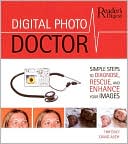 Digital Photo Doctor: Simple Steps to Diagnose, Rescue, and Enhance Your Images