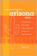 You Know You're in Arizona When...: 101 Quintessential Places, People, Events, Customs, Lingo, and Eats of the Grand Canyon State