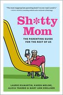 Sh*tty Mom: The Parenting Guide for the Rest of Us