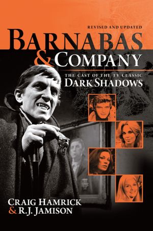 Barnabas & Company: The Cast of the TV Classic Dark Shadows