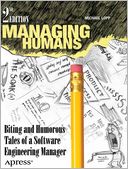Managing Humans: Biting and Humorous Tales of a Software Engineering Manager