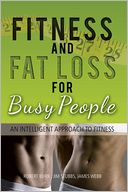 Fitness and Fat Loss for Busy People: An Intelligent Approach to Fitness