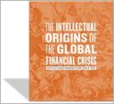 The Intellectual Origins of the Global Financial Crisis