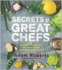 Secrets of Great Chefs: Recipes, Techniques, and Tricks from America's Best Cooks