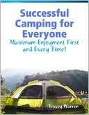 Successful Camping for Everyone - Maximum Enjoyment First and Every Time!