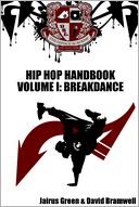 The Hip Hop Handbook : Volume 1: Breakdance
