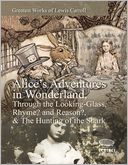 Greatest Works of Lewis Carroll: Alice?s Adventures in Wonderland, Through the Looking-Glass, Rhyme? and Reason? & The Hunting of the Snark