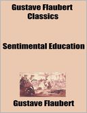 Gustave Flaubert Classics: Sentimental Education