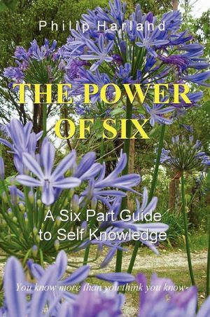 The Power Of Six A Six Part Guide To Self Knowledge