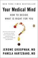 Your Medical Mind: How to Decide What Is Right for You