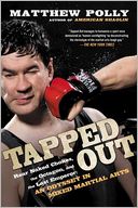 Tapped Out: Rear Naked Chokes, the Octagon, and the Last Emperor: An Odyssey in Mixed Martial Arts