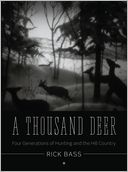 A Thousand Deer: Four Generations of Hunting and the Hill Country