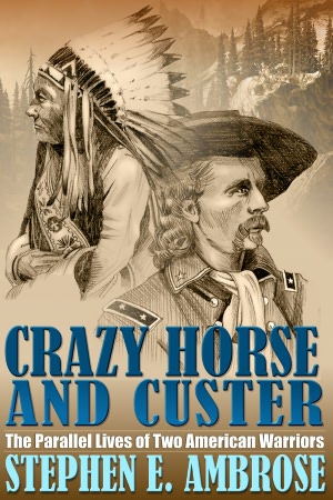 Crazy Horse and Custer: The Parallel Lives of Two American Warriors