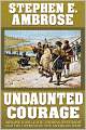 Undaunted Courage: Meriwether Lewis, Thomas Jefferson, and the Opening of the American West