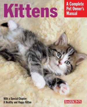 Kittens: Everything about Selection, Care, Nutrition, and Behavior