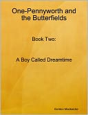One-Pennyworth and the Butterfields: Book Two: A Boy Called Dreamtime