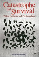 Catastrophe and Survival: Walter Benjamin and Psychoanalysis