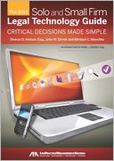 The 2012 Solo and Small Firm Legal Technology Guide: Critical Decisions Made Simple