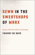 Sewn in the Sweatshops of Marx: Beuys, Warhol, Klein, Duchamp