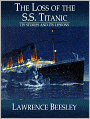 The Loss of the S.S. Titanic: Its Story and Its Lessons - Full Version