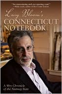 Lary Bloom's Connecticut Notebook: A Wry Chronicle of the Nutmeg State