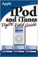 iPod and iTunes Digital Field Guide