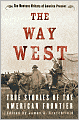 The Way West: True Stories of the American Frontier