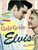 The Girl's Guide to Elvis: The Clothes, the Hair, the Women, and More!