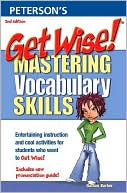 Get Wise! Mastering Vocabulary Skills: Entertaining instruction and cool activities for students who want to Get Wise!; Includes new pronunciation guide