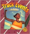 Track Events in Action ( Sports in Action Series)