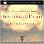 Waking the Dead: The Glory of a Heart Fully Alive