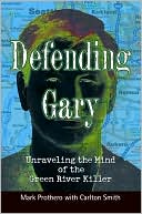 Defending Gary: Unraveling the Mind of the Green River Killer