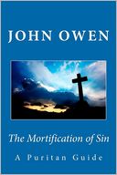 The Mortification of Sin: A Puritan Guide