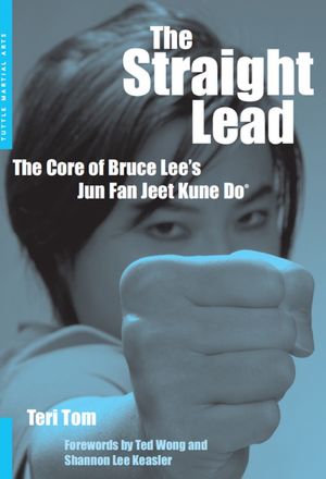 The Straight Lead: The Core of Bruce Lee's Jun Fan Jeet Kune Do