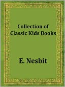 Collection of Classic Kids Books: 3 Famous Works (The Story of the Treasure Seekers, The Wouldbegoods, New Treasure Seekers)