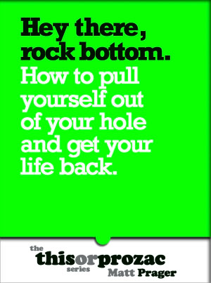 Hey There, Rock Bottom: How To Pull Yourself Out Of Your Hole And Get Your Life Back