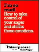 I'm So Mad!: How To Take Control Of Your Anger And Chillax Those Emotions