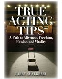 True Acting Tips: A Path to Aliveness, Freedom, Passion, and Vitality