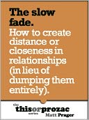 The Slow Fade: How To Create Distance Or Closeness In Relationships (In Lieu Of Dumping Them Entirely)