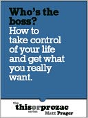 Who's The Boss?: How To Take Control Of Your Life And Get What You Really Want