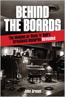 Behind the Boards: The Making of Rock 'n' Roll's Greatest Records Revealed