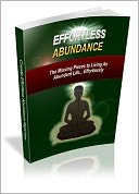 Effortless Abundance - The Missing Pieces To Living An Abundant Life Effortlessly
