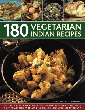 180 Vegetarian Indian Dishes: Tempting ideas for soups and appetizers, main courses, rice and lentil dishes, salads, relishes, breads, desserts and drinks with 180 photographs