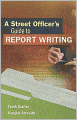 A Street Officer's Guide to Report Writing, 1st ed.