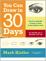 You Can Draw in 30 Days: The Fun, Easy Way to Learn to Draw in One Month or Less