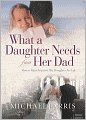What a Daughter Needs From Her Dad: How a Man Prepares His Daughter for Life