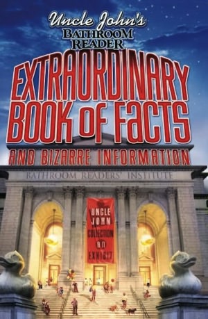 Uncle John's Bathroom Reader Extraordinary Book of Facts: And Bizarre Information