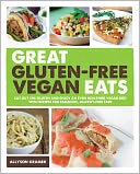 download Great Gluten-Free Vegan Eats : Cut Out the Gluten and Enjoy an Even Healthier Vegan Diet with Recipes for Fabulous, Allergy-Free Fare book