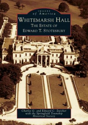 Whitemarsh Hall: The Estate of Edward T. Stotesbury, Pennsylvania