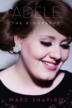 Online books for free no downloads Adele: The Biography in English 9781250025166 by Marc Shapiro PDF FB2 RTF